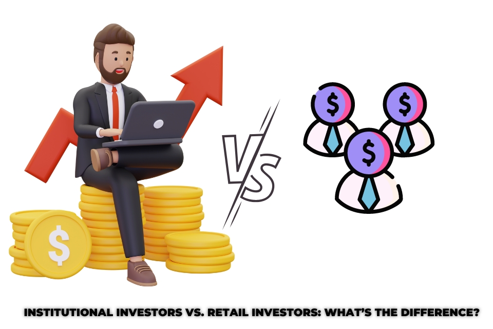 Institutional Investors vs. Retail Investors